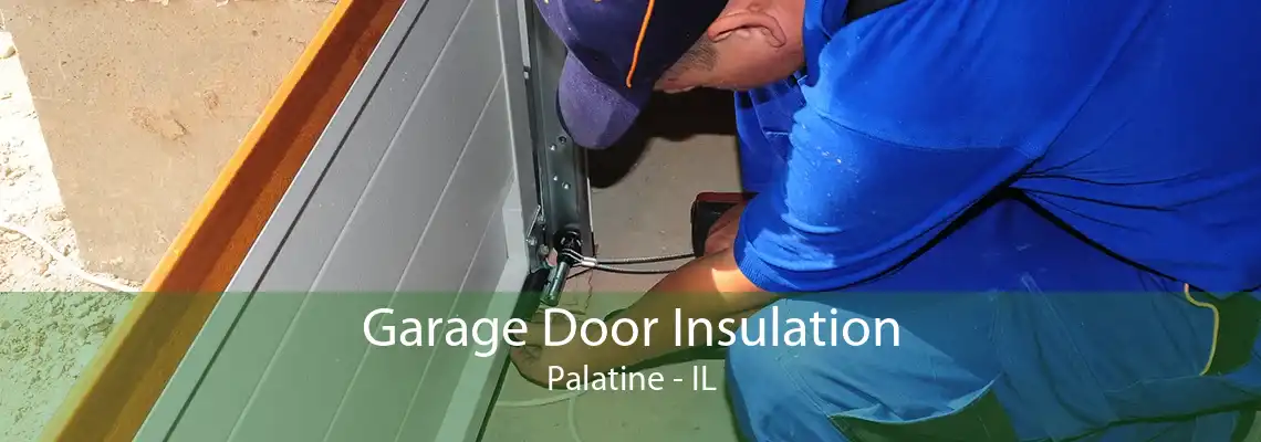 Garage Door Insulation Palatine - IL