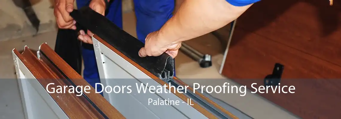 Garage Doors Weather Proofing Service Palatine - IL