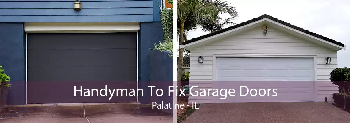 Handyman To Fix Garage Doors Palatine - IL